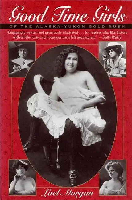Good Time Girls of the Alaska-Yukon Gold Rush - Paperback
