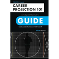 Career Projection 101: An Independent Contractor's Guide to a Successful Business and Balanced Life - Paperback