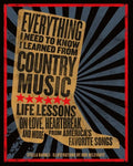 Everything I Need to Know I Learned from Country Music: Life Lessons on Love, Heartbreak, and More from America's Favorite Songs - Hardcover