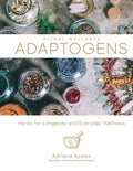 Adaptogens: Herbs for Longevity and Everyday Wellness - Hardcover
