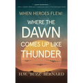 When Heroes Flew: Where the Dawn Comes Up Like Thunder - Paperback