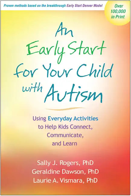 An Early Start for Your Child with Autism: Using Everyday Activities to Help Kids Connect, Communicate, and Learn - Paperback