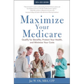 Maximize Your Medicare: 2024-2025 Edition: Qualify for Benefits, Protect Your Health, and Minimize Your Costs - Paperback