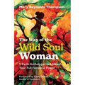 The Way of the Wild Soul Woman: 5 Earth Archetypes to Unleash Your Full Feminine Power - Paperback
