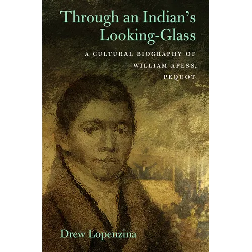 Through an Indian's Looking-Glass: A Cultural Biography of William Apess, Pequot - Paperback