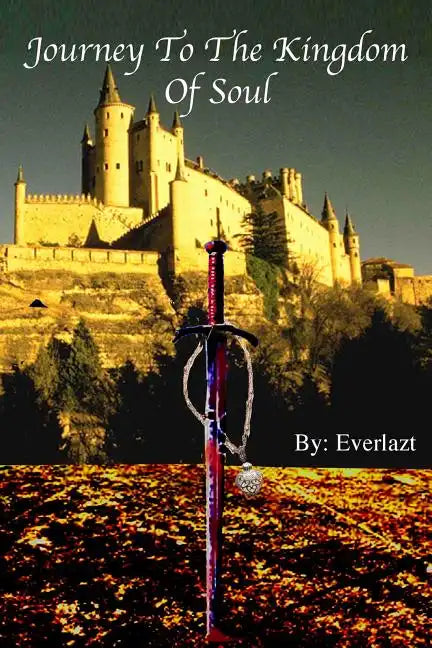 Journey to the Kingdom of Soul: Written By: Everlazt - Paperback