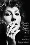 Stories I Might Regret Telling You: A Memoir - Hardcover