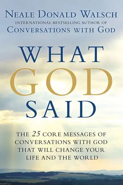 What God Said: The 25 Core Messages of Conversations with God That Will Change Your Life and the World - Paperback