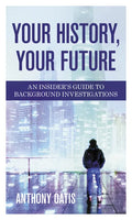 Your History, Your Future: An Insider's Guide to Background Investigations - Hardcover