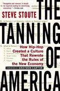 The Tanning of America: How Hip-Hop Created a Culture That Rewrote the Rules of the New Economy - Paperback