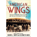 American Wings: Chicago's Pioneering Black Aviators and the Race for Equality in the Sky - Hardcover