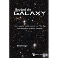 Beyond the Galaxy: How Humanity Looked Beyond Our Milky Way and Discovered the Entire Universe - Paperback