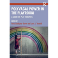 Polyvagal Power in the Playroom: A Guide for Play Therapists - Paperback