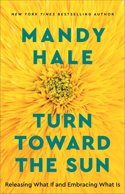 Turn Toward the Sun: Releasing What If and Embracing What Is - Paperback