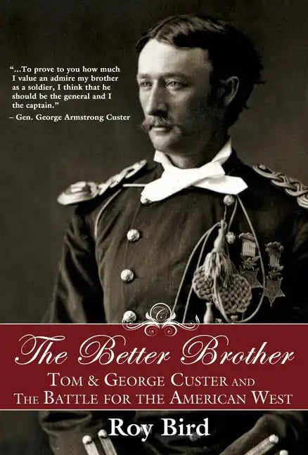 The Better Brother: Tom & George Custer and the Battle for the American West - Hardcover