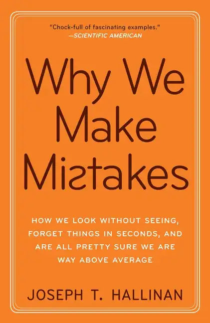 Why We Make Mistakes: How We Look Without Seeing, Forget Things in Seconds, and Are All Pretty Sure Weare Way Above Average - Paperback
