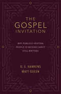 The Gospel Invitation: Why Publicly Inviting People to Receive Christ Still Matters - Paperback