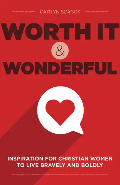 Worth It and Wonderful: Inspiration for Christian Women to Live Bravely and Boldly - Hardcover