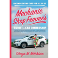 Mechanic Shop Femme's Guide to Car Ownership: Uncomplicating Cars for All of Us - Paperback