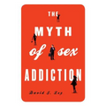 The Myth of Sex Addiction - Paperback