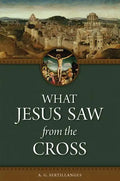 What Jesus Saw from the Cross (Revised) - Paperback