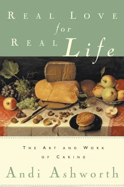 Real Love for Real Life: The Art and Work of Caring - Paperback