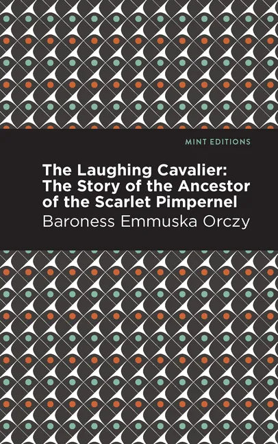 The Laughing Cavalier: The Story of the Ancestor of the Scarlet Pimpernel - Paperback