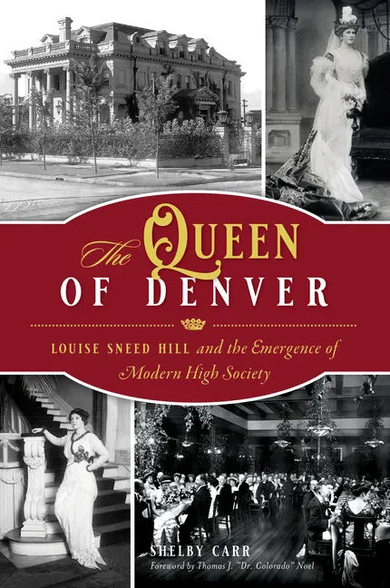 The Queen of Denver: Louise Sneed Hill and the Emergence of Modern High Society - Paperback