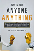 How to Tell Anyone Anything: Breakthrough Techniques for Handling Difficult Conversations at Work - Paperback