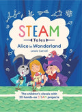 Alice in Wonderland: The Children's Classic with 20 Hands-On Steam Projects - Hardcover