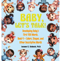 Baby, Let's Talk! Developing Baby's First 100 Words, Book 4: Book 4 - Colors, Shapes, and Other Descriptive Words - Hardcover