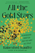 All the Gold Stars: Reimagining Ambition and the Ways We Strive - Hardcover