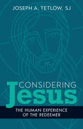 Considering Jesus: The Human Experience of the Redeemer - Paperback
