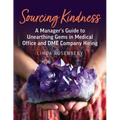 Sourcing Kindness: A Manager's Guide to Unearthing Gems in Medical Office & DME Company Hiring - Paperback