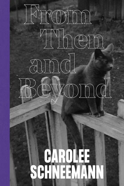Carolee Schneemann: From Then and Beyond - Hardcover