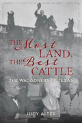 The Most Land, the Best Cattle: The Waggoners of Texas - Hardcover