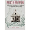 Masters of Small Worlds: Yeoman Households, Gender Relations, and the Political Culture of the Antebellum South Carolina Low Country - Paperback