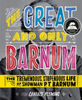 The Great and Only Barnum: The Tremendous, Stupendous Life of Showman P. T. Barnum - Hardcover