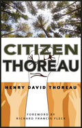 Citizen Thoreau: Walden, Civil Disobedience, Life Without Principle, Slavery in Massachusetts, a Plea for Captain John Brown - Paperback