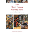 The Blood Cancer Mastery Bible: Your Blueprint for Complete Blood Cancer Management - Paperback