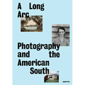 A Long Arc: Photography and the American South: Since 1845 - Hardcover