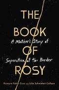The Book of Rosy: A Mother's Story of Separation at the Border - Hardcover