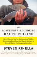 The Scavenger's Guide to Haute Cuisine: How I Spent a Year in the American Wild to Re-Create a Feast from the Classic Recipes of French Master Chef Au - Paperback