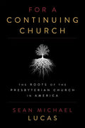 For a Continuing Church: The Roots of the Presbyterian Church in America - Paperback