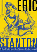 Eric Stanton & the History of the Bizarre Underground - Hardcover