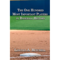 The One Hundred Most Important Players in Baseball History - Paperback