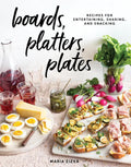 Boards, Platters, Plates: Recipes for Entertaining, Sharing, and Snacking - Hardcover