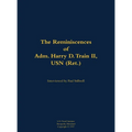 The Reminiscences of Adm. Harry D. Train II, USN (Ret.): 1927- - Hardcover