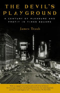 The Devil's Playground: A Century of Pleasure and Profit in Times Square - Paperback