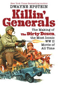 Killin' Generals: The Making of the Dirty Dozen, the Most Iconic WW II Movie of All Time - Hardcover